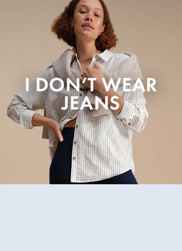 I don't wear Jeans