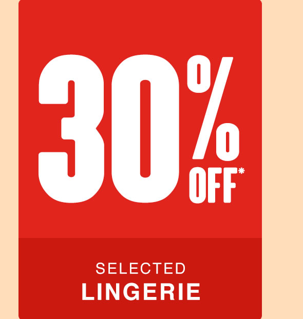 30% OFF* LINGERIE